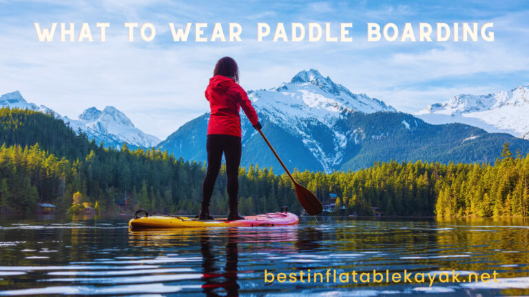 What To Wear Paddle Boarding, Kayaking:  All Weather Guide
