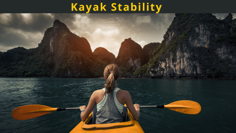 Kayak Stability | 3 Types, Factors & Tips for Better Kayaking Experience