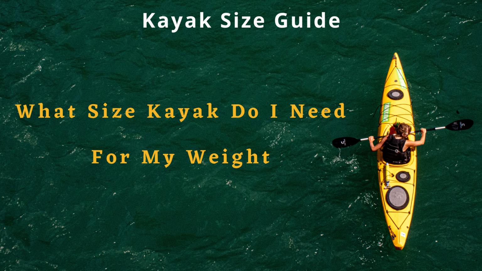 Kayak Size Guide Guide Based On Weight Age & Gender 2023