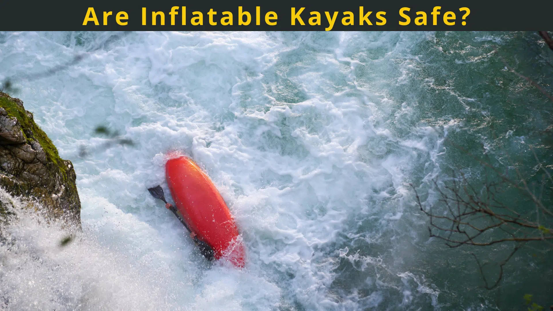 Are Inflatable Kayaks Safe?
