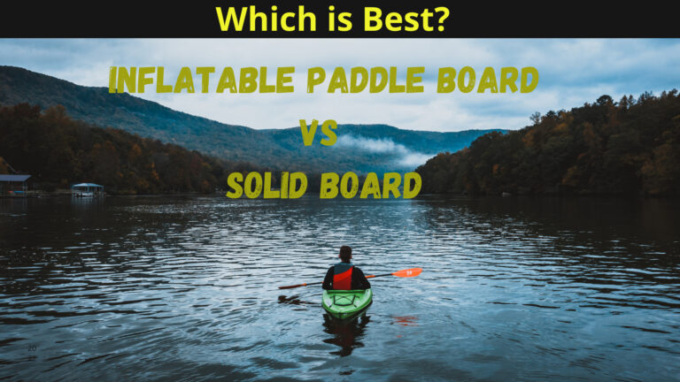 Inflatable Paddle Board vs Solid | Which is Better in 2023?