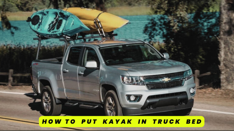 How To Put Kayak In Truck Bed | Master The Art of Loading A Kayak