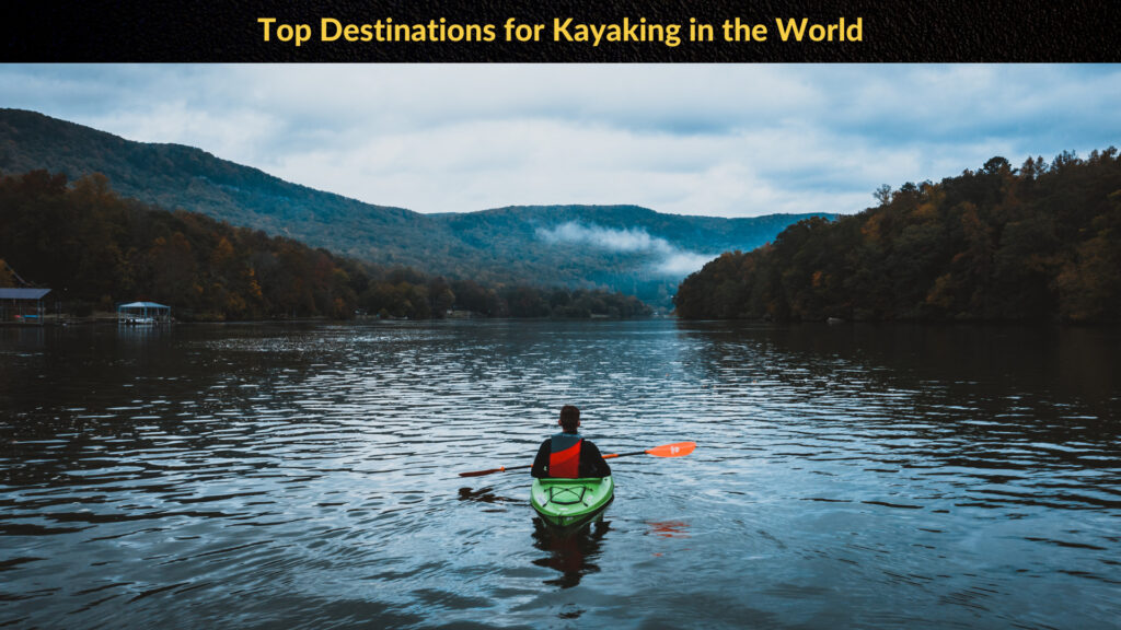 Top Destinations for Kayaking in the World