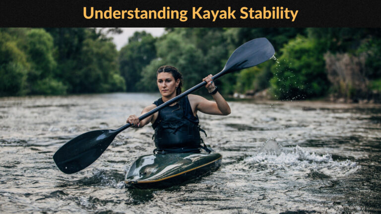 Understanding Kayak Stability Levels | Guide To Mastering Balance On The Water