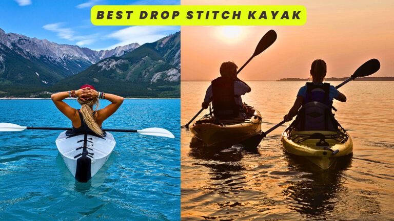 Best Drop Stitch Kayaks 2023 | Find The Perfect Models (Tested By Expert)