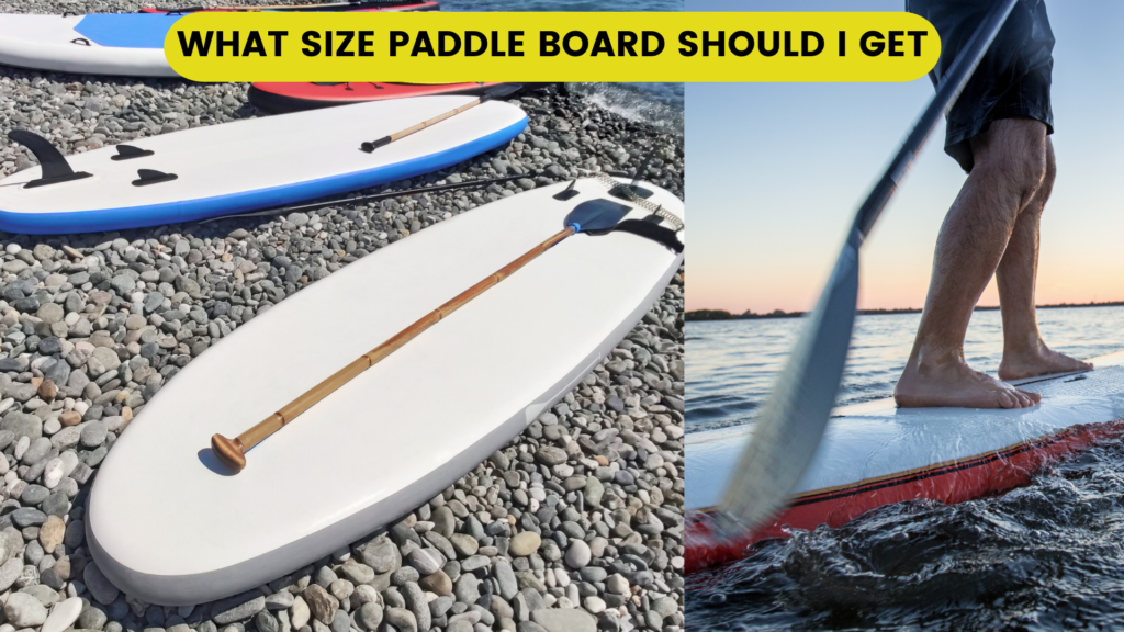 What Size Paddle Board Should I Get (1)