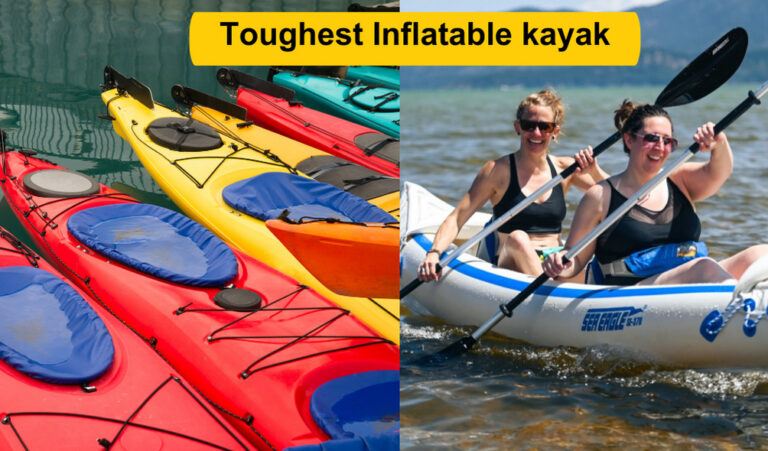 Toughest Inflatable Kayak | Everything You Need To Know