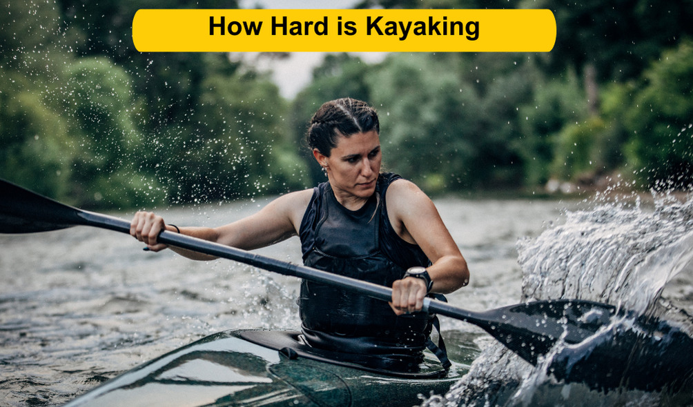 How Hard is Kayaking.
