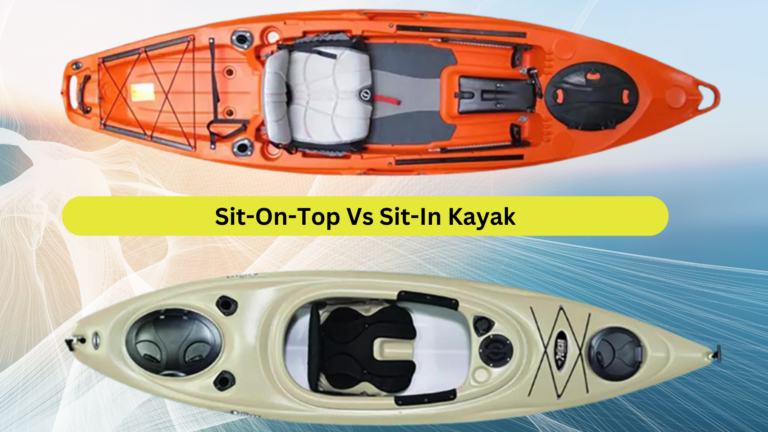 Sit-On-Top Vs Sit-In Kayak | Which One is Better for You?